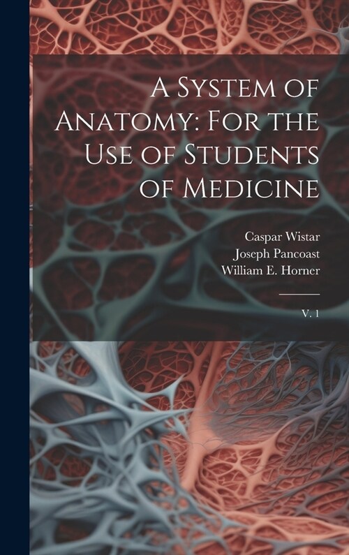 A System of Anatomy: For the use of Students of Medicine: V. 1 (Hardcover)