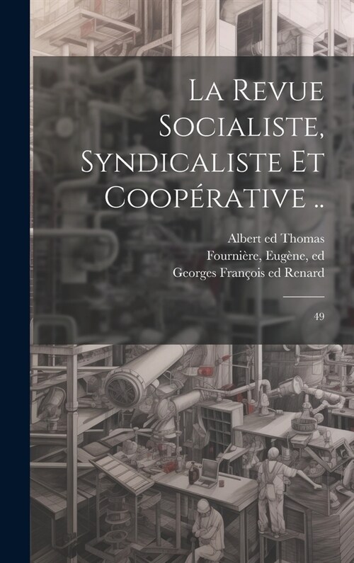 La Revue socialiste, syndicaliste et coop?ative ..: 49 (Hardcover)