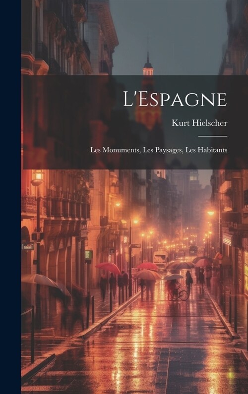 LEspagne; les monuments, les paysages, les habitants (Hardcover)