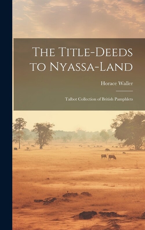 The Title-deeds to Nyassa-land: Talbot Collection of British Pamphlets (Hardcover)