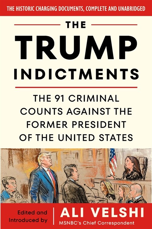 The Trump Indictments: The 91 Criminal Counts Against the Former President of the United States (Paperback)