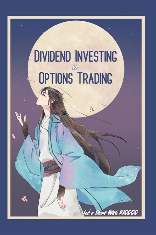 Dividend Investing vs. Options Trading: Lets Start with $10,000 (Paperback)