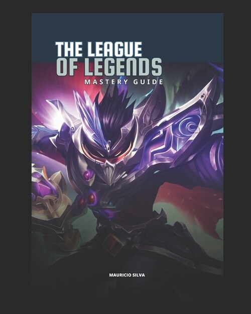 The League of Legends Mastery Guide: Unlock Elite Strategies, Mindsets, and Tales from the Pros (Paperback)