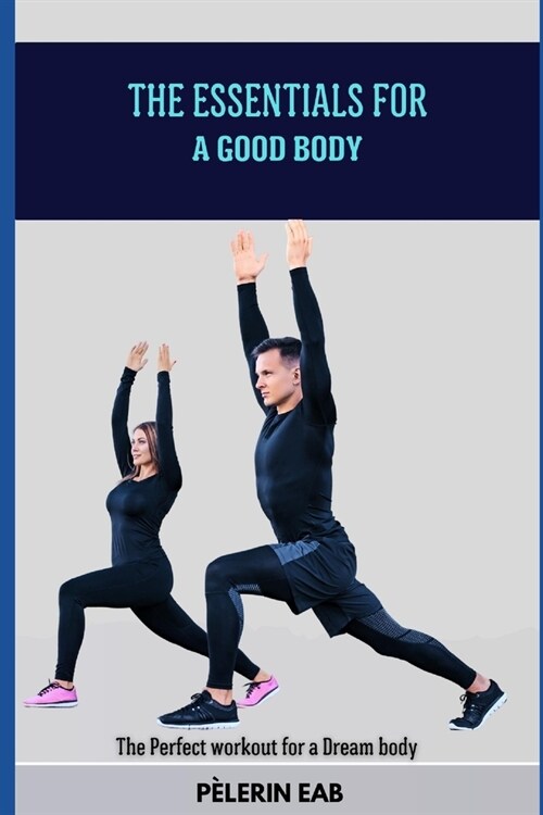 The Essential for a Good body: The perfect workout for a dream body (Paperback)