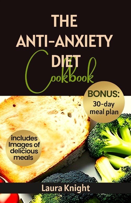 The Anti-Anxiety Diet Cookbook: 50 Quick & Easy Recipes to improve Your Mental Health and Wellness (Paperback)