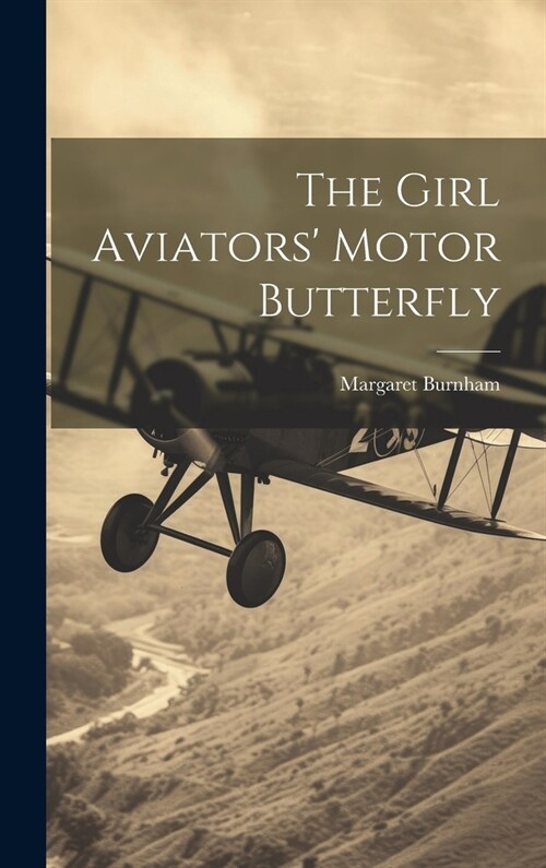 The Girl Aviators Motor Butterfly (Hardcover)