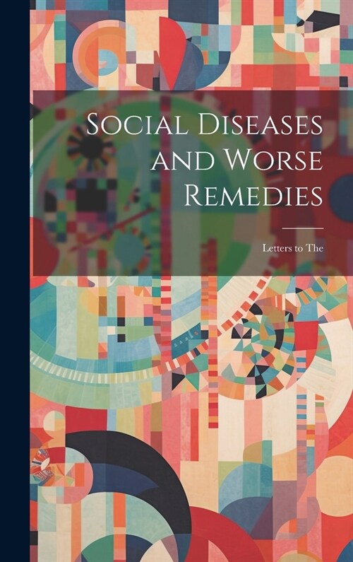 Social Diseases and Worse Remedies: Letters to The (Hardcover)