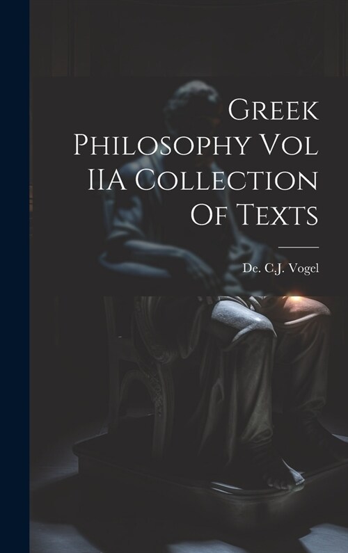 Greek Philosophy Vol IIA Collection Of Texts (Hardcover)