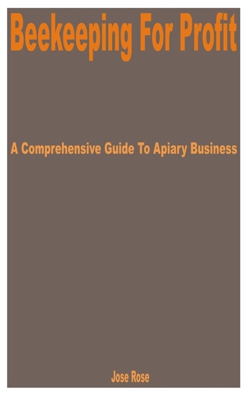 Beekeeping for Profit: A Comprehensive Guide to Apiary Business (Paperback)