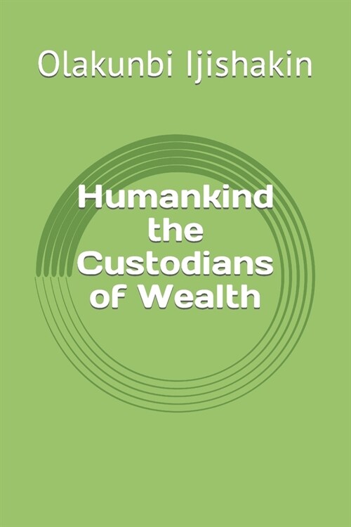 Humankind the Custodians of Wealth (Paperback)