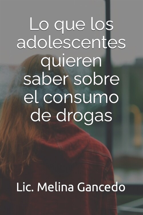 Lo que los adolescentes quieren saber sobre el consumo de drogas (Paperback)