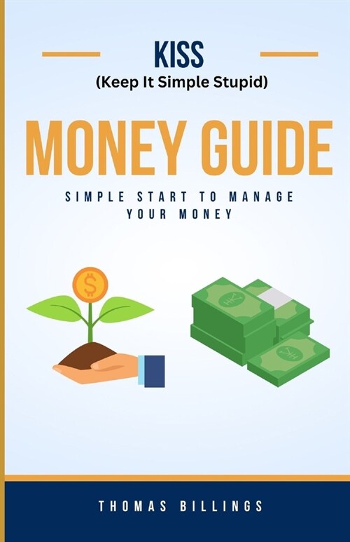 Keep It Simple Stupid Money Guide: Simple Start To Manage Your Money (Paperback)