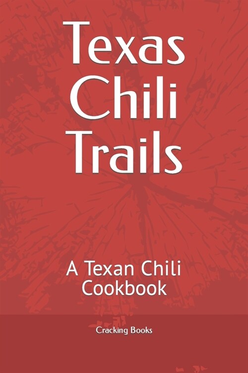 Texas Chili Trails: A Texan Chili Cookbook (Paperback)