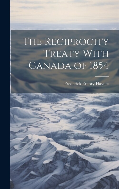The Reciprocity Treaty With Canada of 1854 (Hardcover)