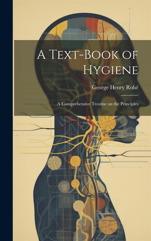 A Text-Book of Hygiene: A Comprehensive Treatise on the Principles (Hardcover)