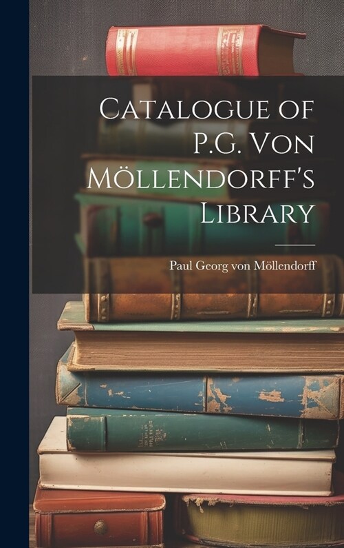 Catalogue of P.G. von M?lendorffs Library (Hardcover)