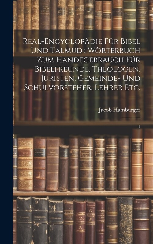 Real-Encyclop?ie f? Bibel und Talmud: W?terbuch zum Handegebrauch f? Bibelfreunde, Theologen, Juristen, Gemeinde- und Schulvorsteher, Lehrer etc.: (Hardcover)