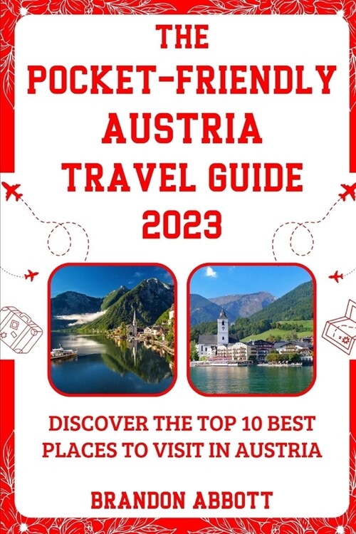 The Pocket-Friendly Austria Travel Guide 2023: Discover The Top 10 Best Places To Visit In Austria (Paperback)