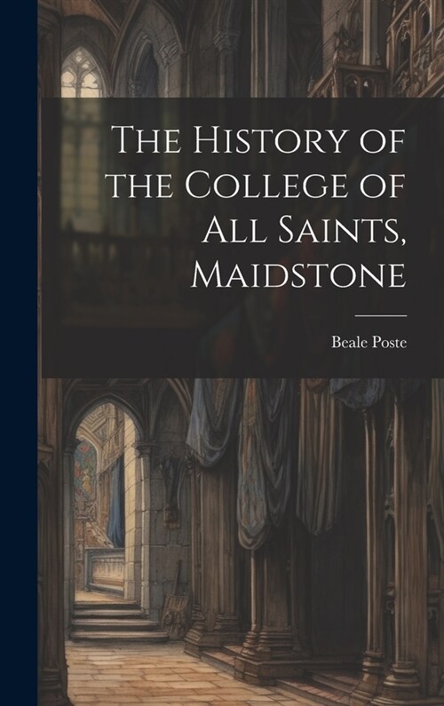 The History of the College of All Saints, Maidstone (Hardcover)