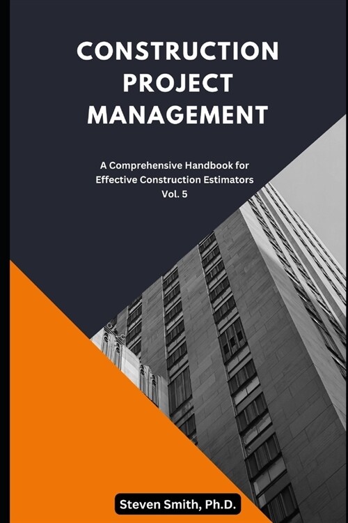 Construction Project Management: A comprehensive handbook for effective construction estimators (Paperback)