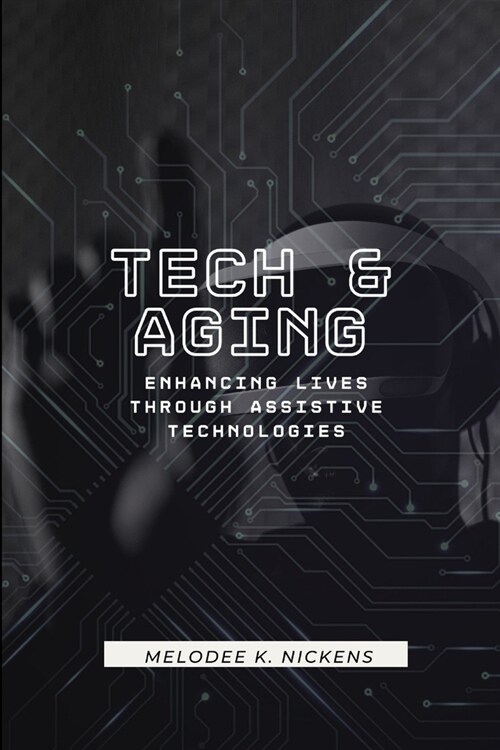 Tech and Aging: Enhancing Lives Through Assistive Technologies (Paperback)