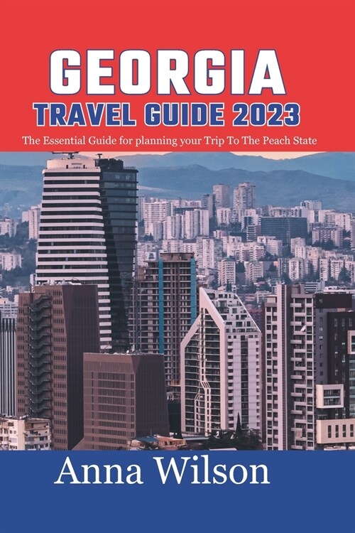 Georgia Travel Guide 2023: The Essential Guide For Planning Your Trip To The Peach State (Paperback)