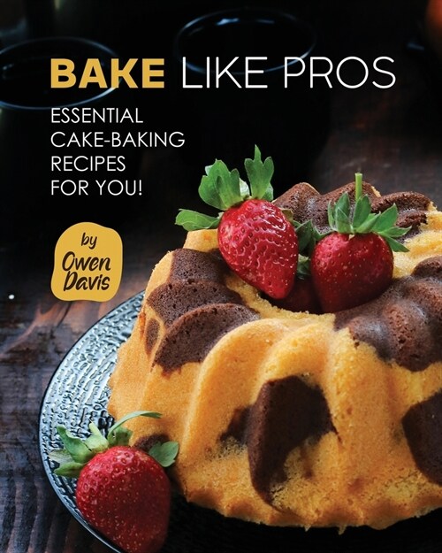 Bake Like Pros: Essential Cake-Baking Recipes for You! (Paperback)