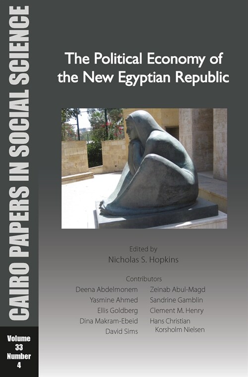 The Political Economy of the New Egyptian Republic: Cairo Papers in Social Science Vol. 33, No. 4 (Paperback)