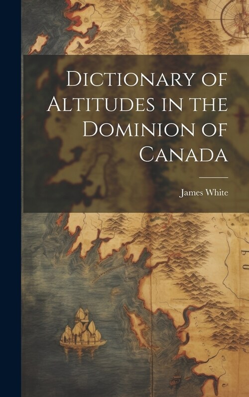 Dictionary of Altitudes in the Dominion of Canada (Hardcover)