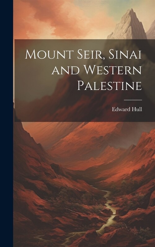 Mount Seir, Sinai and Western Palestine (Hardcover)