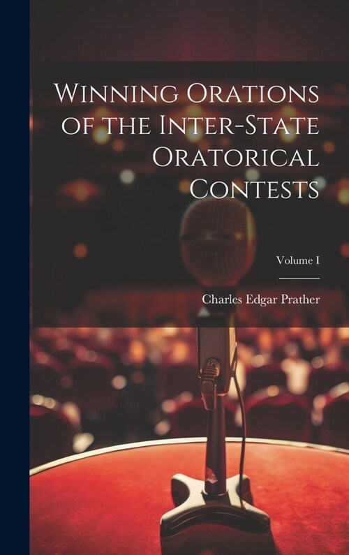 Winning Orations of the Inter-State Oratorical Contests; Volume I (Hardcover)