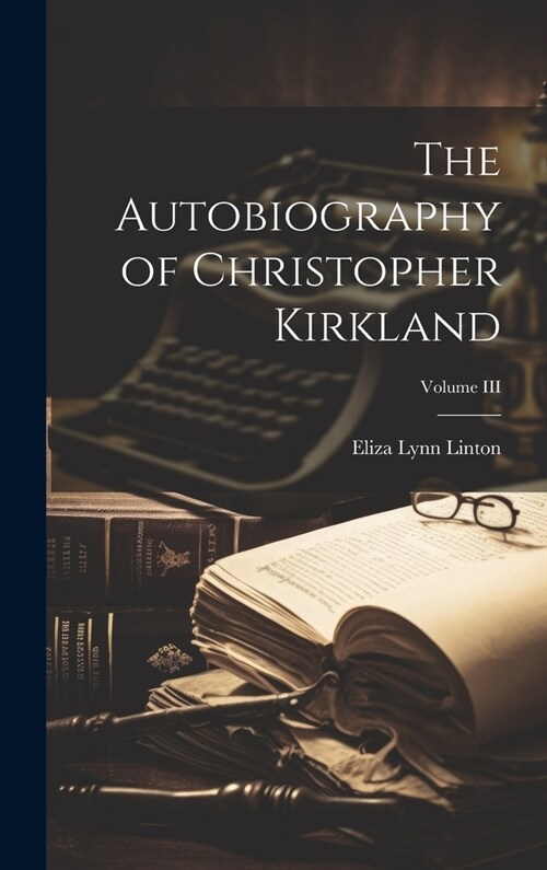 The Autobiography of Christopher Kirkland; Volume III (Hardcover)