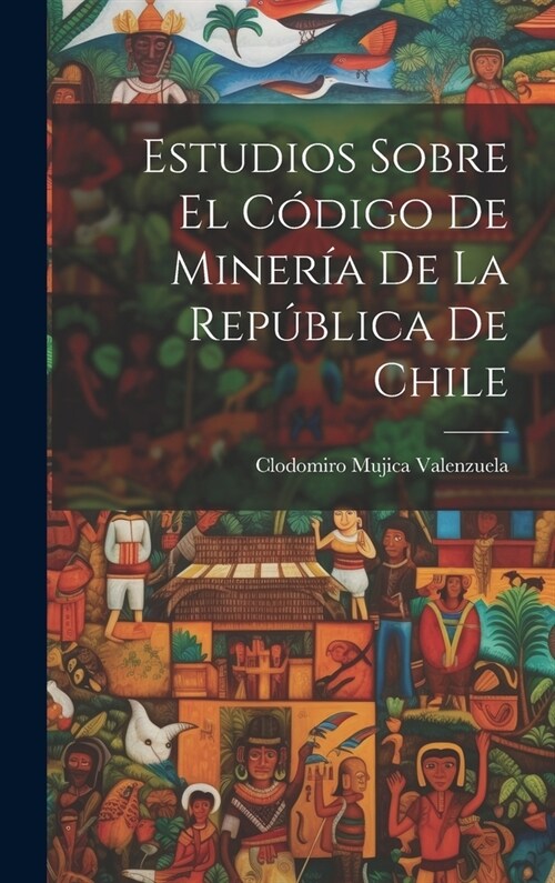 Estudios sobre el C?igo de Miner? de la Rep?lica de Chile (Hardcover)