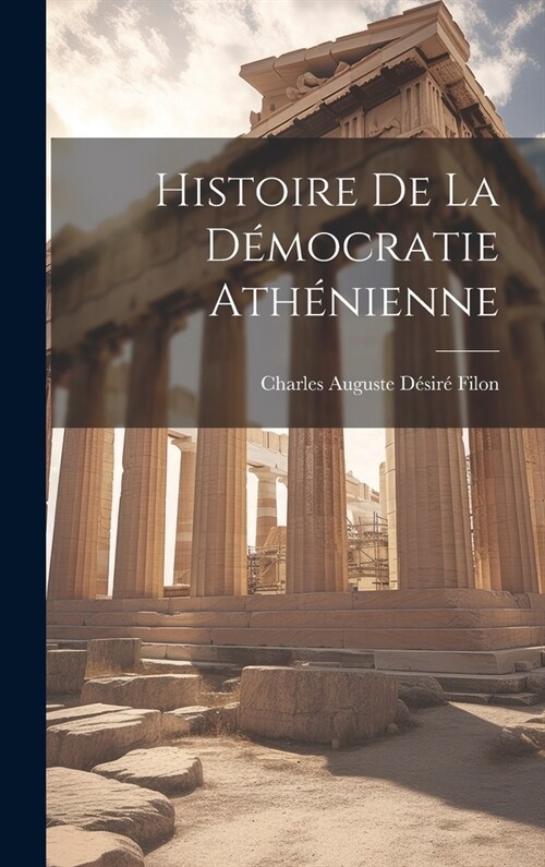 Histoire de la D?ocratie Ath?ienne (Hardcover)