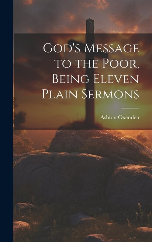 Gods Message to the Poor, Being Eleven Plain Sermons (Hardcover)