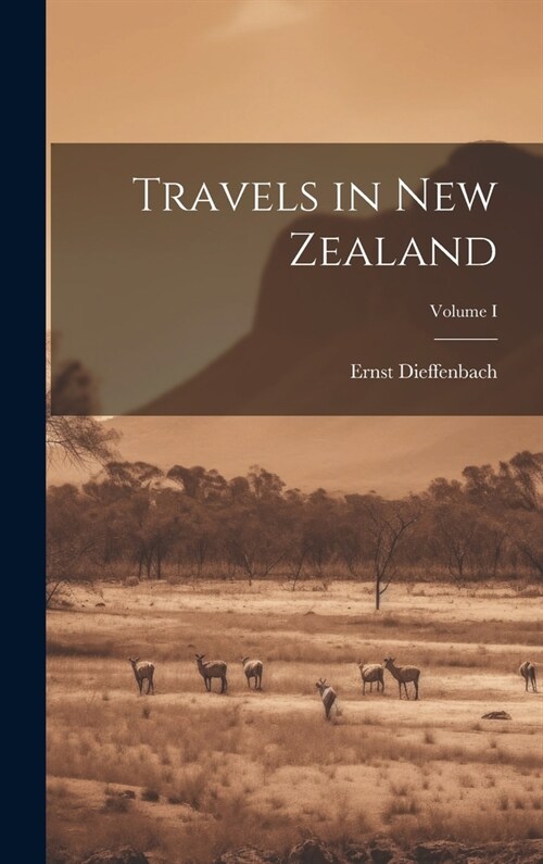 Travels in New Zealand; Volume I (Hardcover)