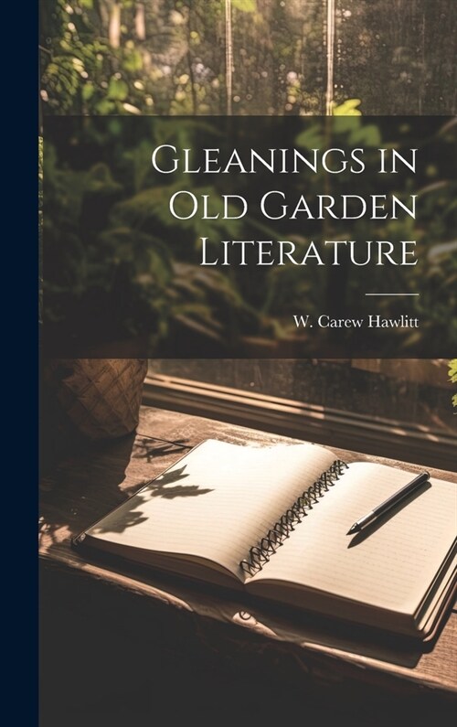 Gleanings in Old Garden Literature (Hardcover)