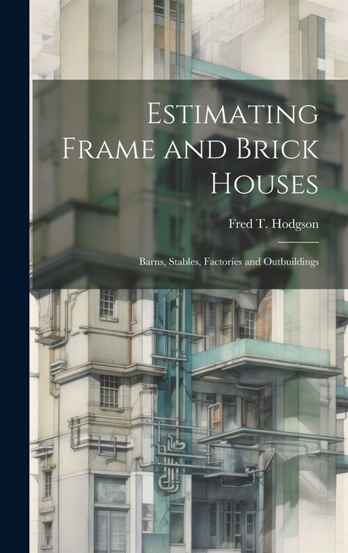Estimating Frame and Brick Houses: Barns, Stables, Factories and Outbuildings (Hardcover)