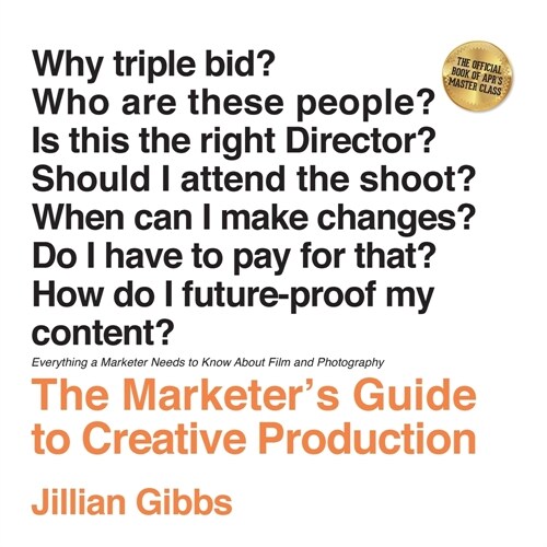 The Marketers Guide to Creative Production: Everything a Marketer Needs to Know About Film and Photography (Paperback)