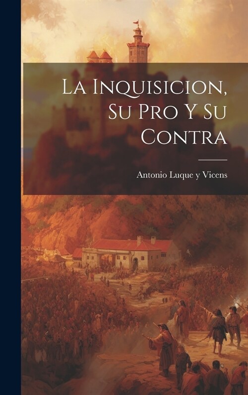 La Inquisicion, su pro y su Contra (Hardcover)