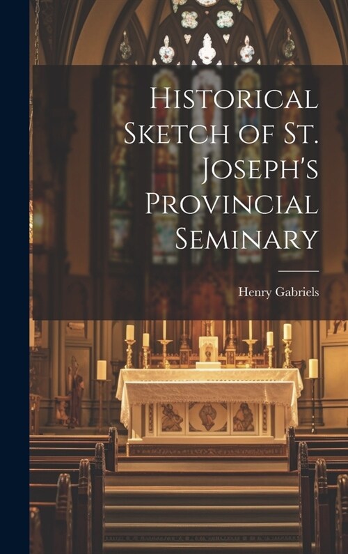 Historical Sketch of St. Josephs Provincial Seminary (Hardcover)