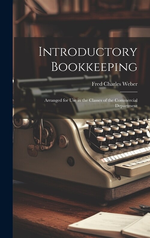 Introductory Bookkeeping: Arranged for Use in the Classes of the Commercial Department (Hardcover)