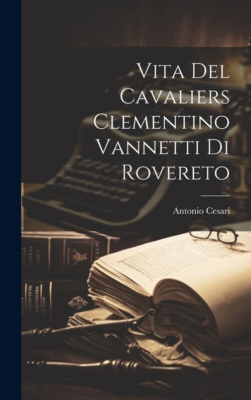 Vita del Cavaliers Clementino Vannetti di Rovereto (Hardcover)