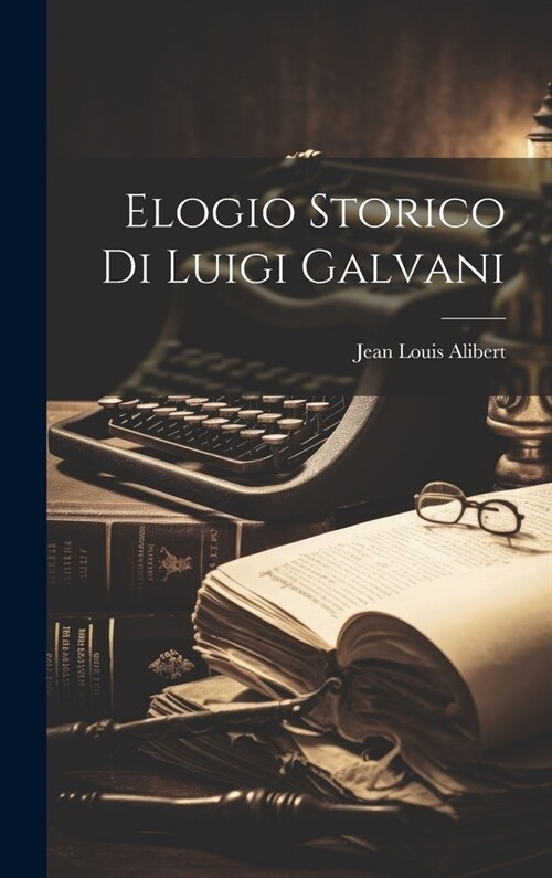 Elogio Storico di Luigi Galvani (Hardcover)