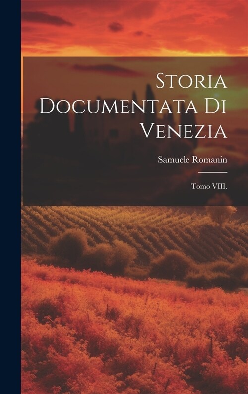 Storia Documentata di Venezia: Tomo VIII. (Hardcover)