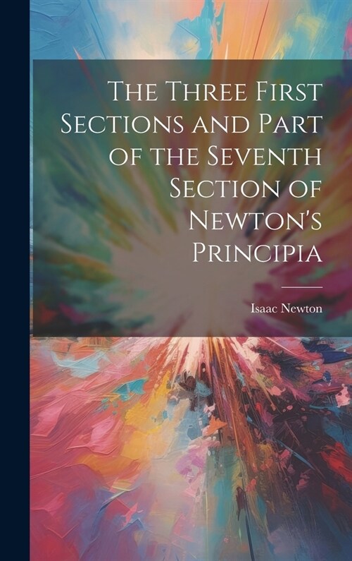 The Three First Sections and Part of the Seventh Section of Newtons Principia (Hardcover)