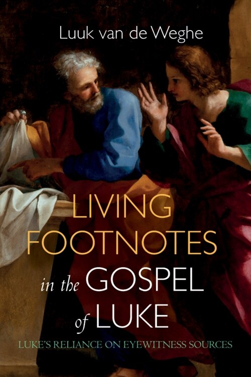 Living Footnotes in the Gospel of Luke: Lukes Reliance on Eyewitness Sources (Paperback)