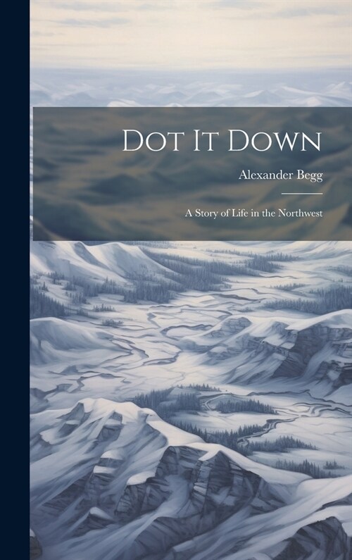 Dot it Down: A Story of Life in the Northwest (Hardcover)