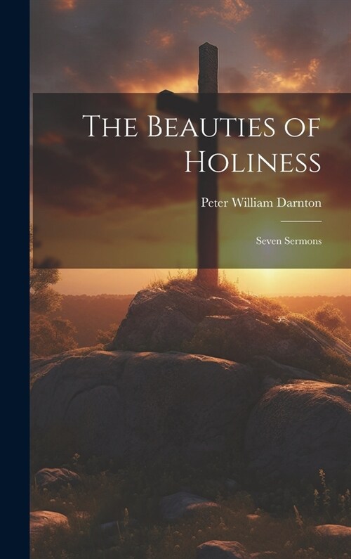 The Beauties of Holiness: Seven Sermons (Hardcover)