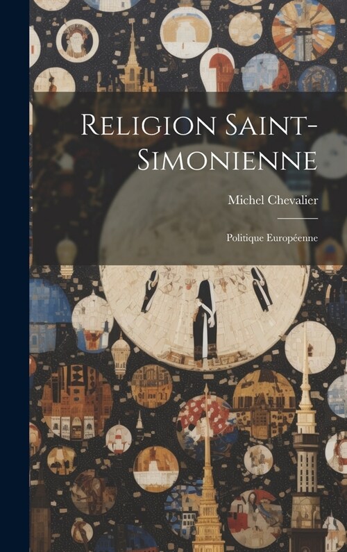 Religion Saint-Simonienne: Politique Europ?nne (Hardcover)
